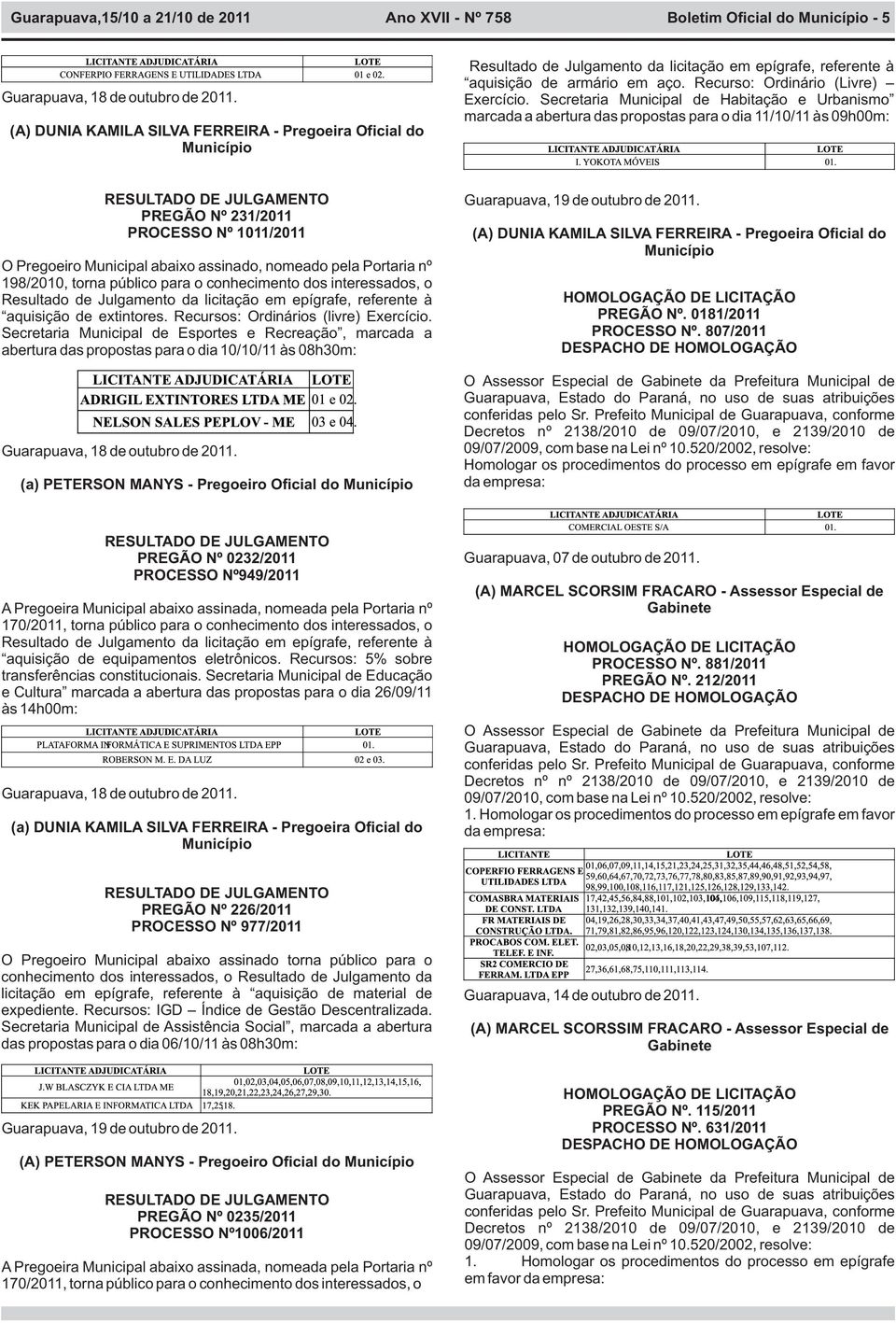 pela Portaria nº 198/2010, torna público para o conhecimento dos interessados, o aquisição de extintores. Recursos: Ordinários (livre) Exercício.