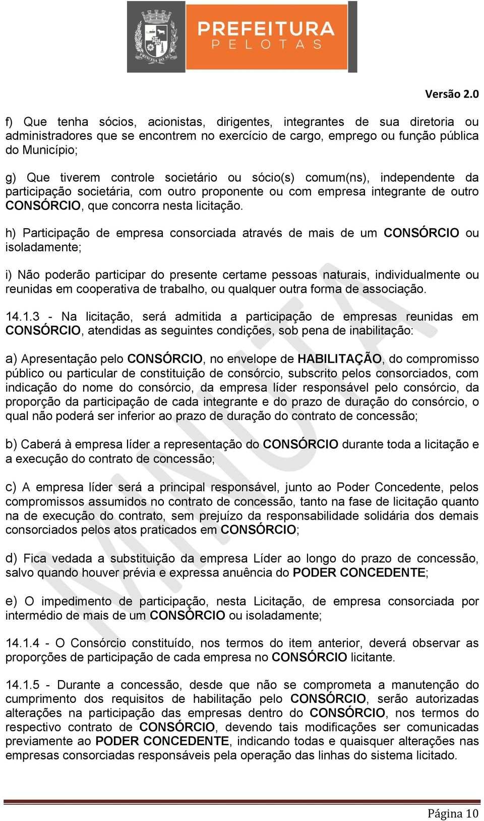 h) Participação de empresa consorciada através de mais de um CONSÓRCIO ou isoladamente; i) Não poderão participar do presente certame pessoas naturais, individualmente ou reunidas em cooperativa de