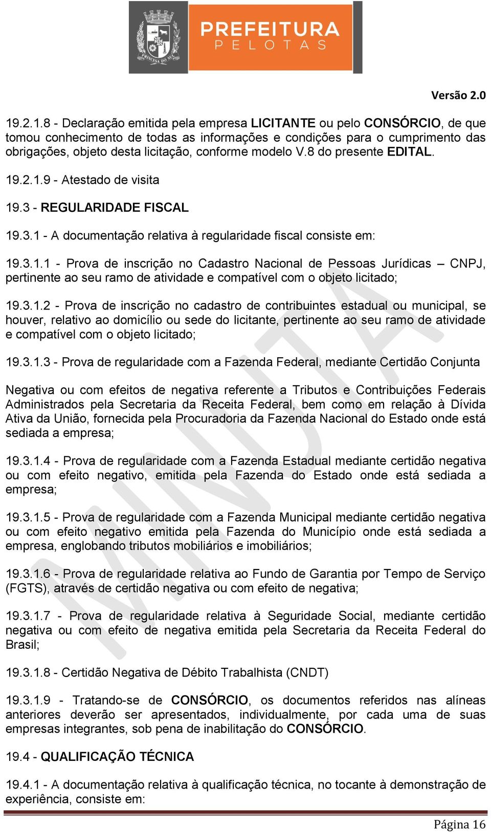 3.1.2 - Prova de inscrição no cadastro de contribuintes estadual ou municipal, se houver, relativo ao domicílio ou sede do licitante, pertinente ao seu ramo de atividade e compatível com o objeto