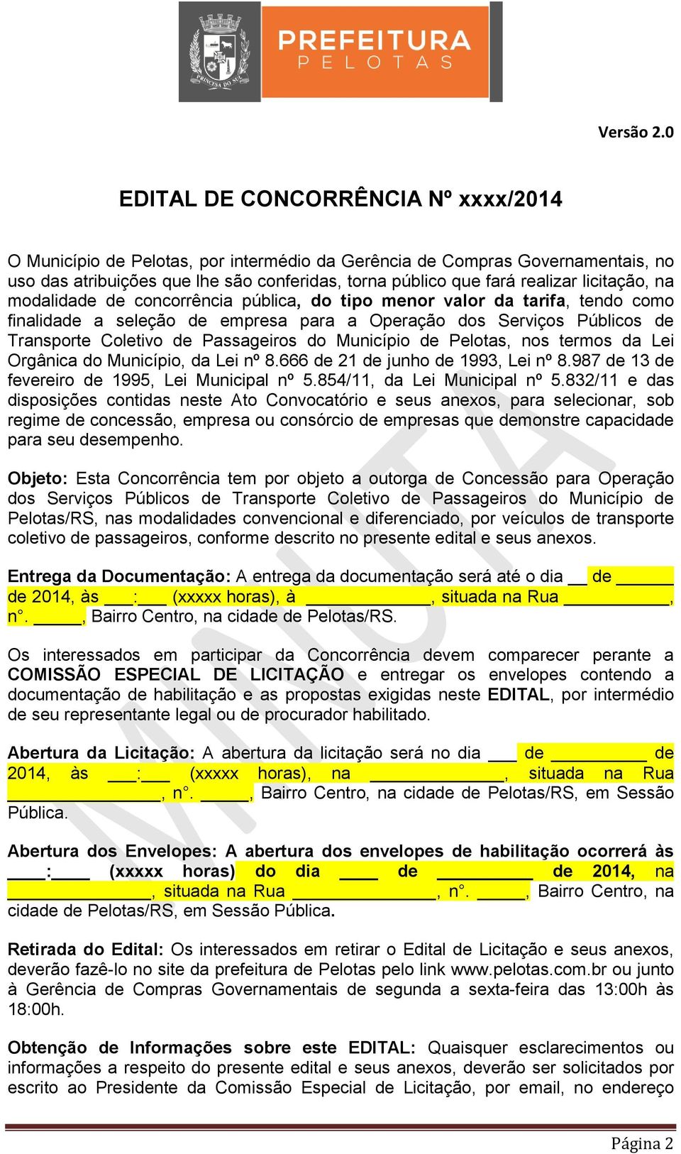 do Município de Pelotas, nos termos da Lei Orgânica do Município, da Lei nº 8.666 de 21 de junho de 1993, Lei nº 8.987 de 13 de fevereiro de 1995, Lei Municipal nº 5.854/11, da Lei Municipal nº 5.