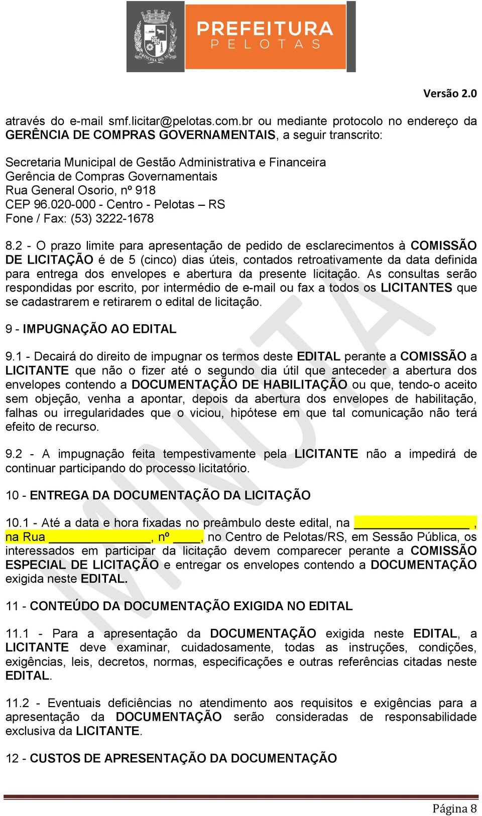 General Osorio, nº 918 CEP 96.020-000 - Centro - Pelotas RS Fone / Fax: (53) 3222-1678 8.