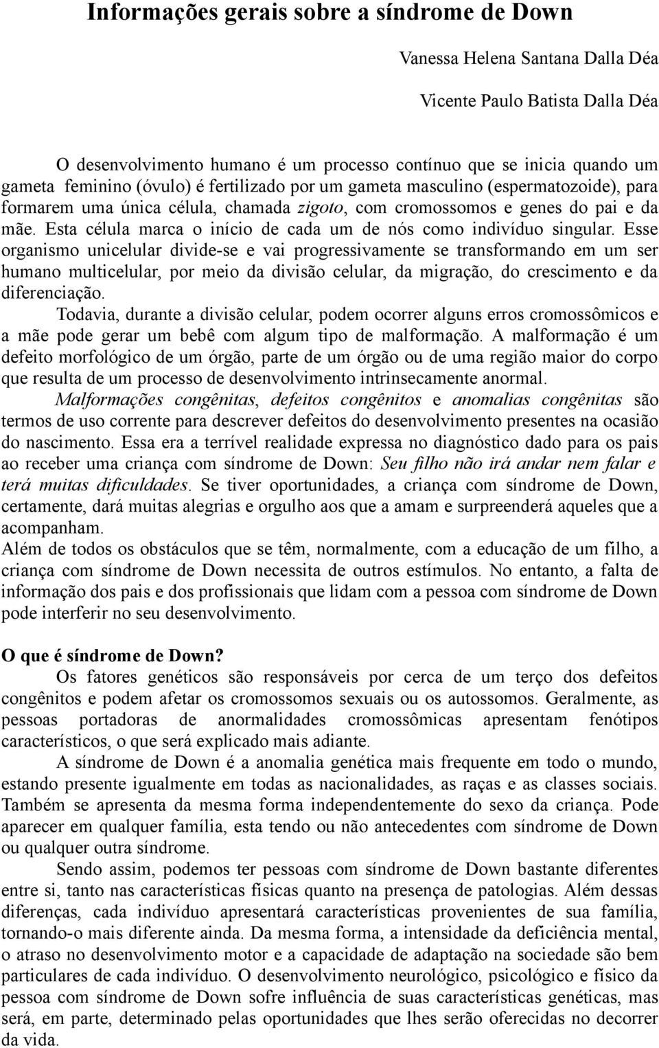 Esta célula marca o início de cada um de nós como indivíduo singular.