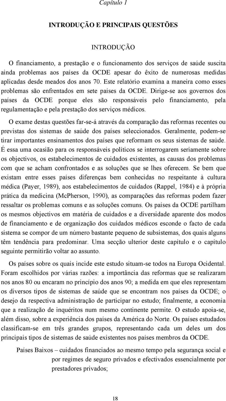 Dirige-se aos governos dos países da OCDE porque eles são responsáveis pelo financiamento, pela regulamentação e pela prestação dos serviços médicos.