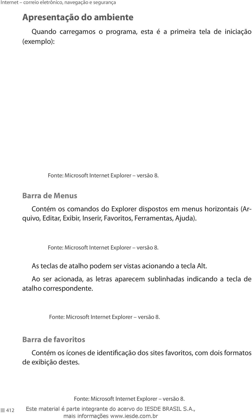 Fonte: Microsoft Internet Explorer versão 8. As teclas de atalho podem ser vistas acionando a tecla Alt.