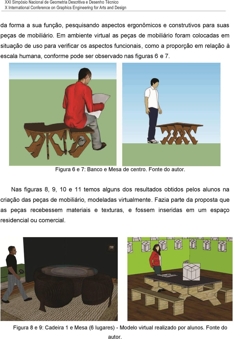 observado nas figuras 6 e 7. Figura 6 e 7: Banco e Mesa de centro. Fonte do autor.