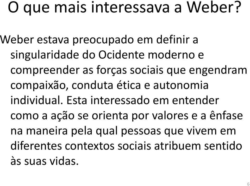 sociais que engendram compaixão, conduta ética e autonomia individual.