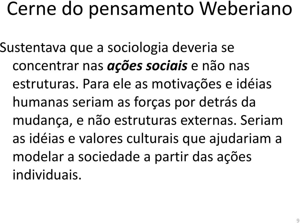 Para ele as motivações e idéias humanas seriam as forças por detrás da mudança, e