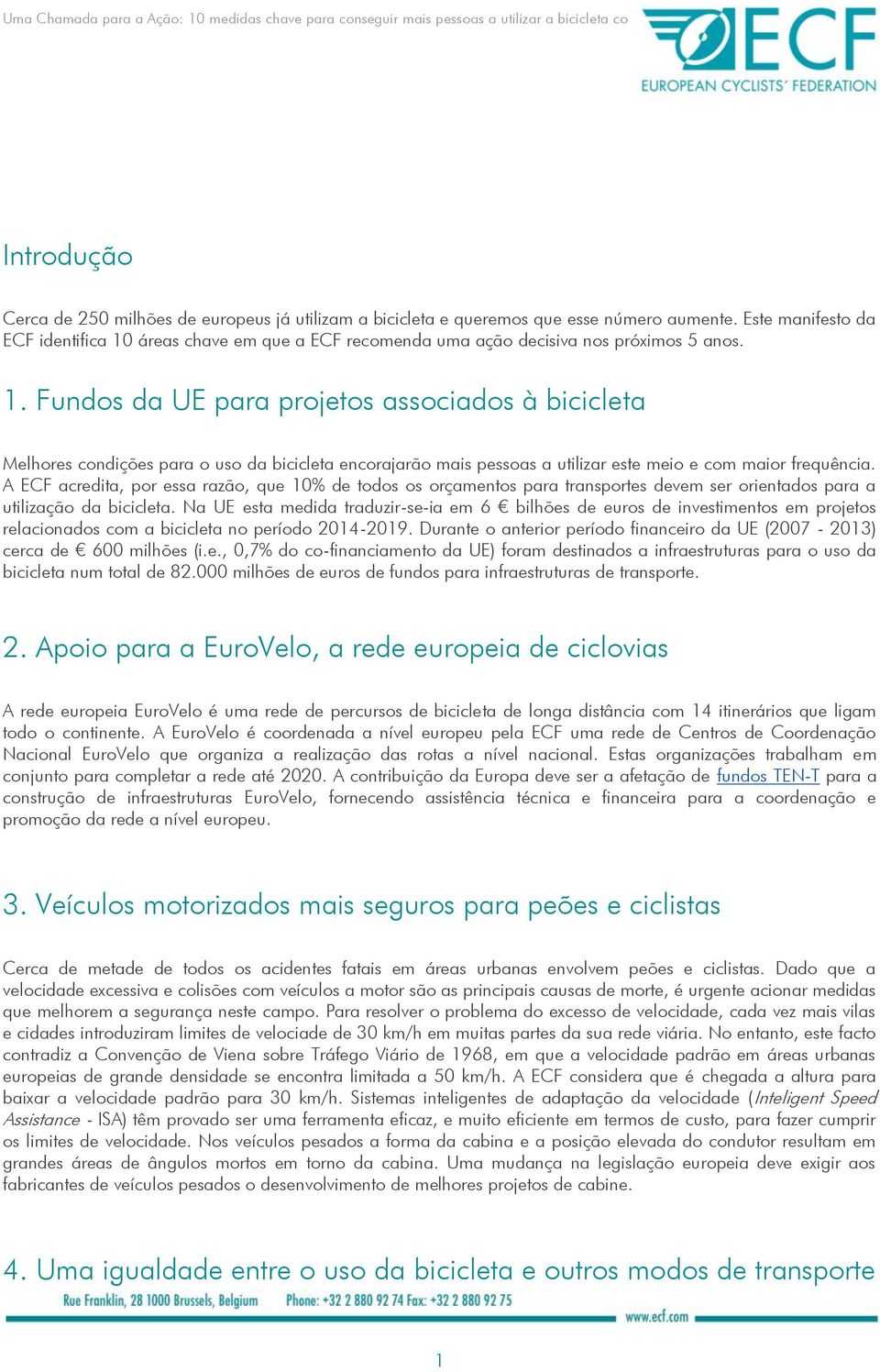 A ECF acredita, por essa razão, que 10% de todos os orçamentos para transportes devem ser orientados para a utilização da.