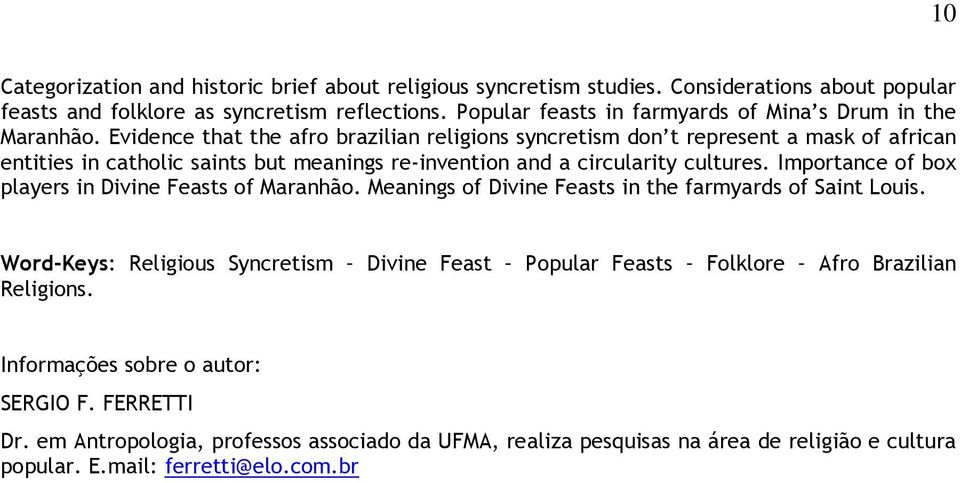 Evidence that the afro brazilian religions syncretism don t represent a mask of african entities in catholic saints but meanings re-invention and a circularity cultures.