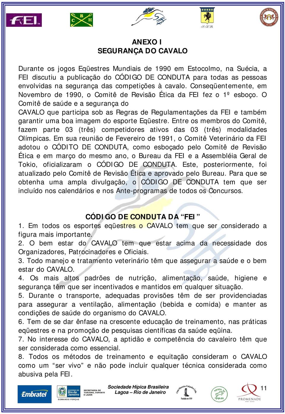 O Comitê de saúde e a segurança do CAVALO que participa sob as Regras de Regulamentações da FEI e também garantir uma boa imagem do esporte Eqüestre.