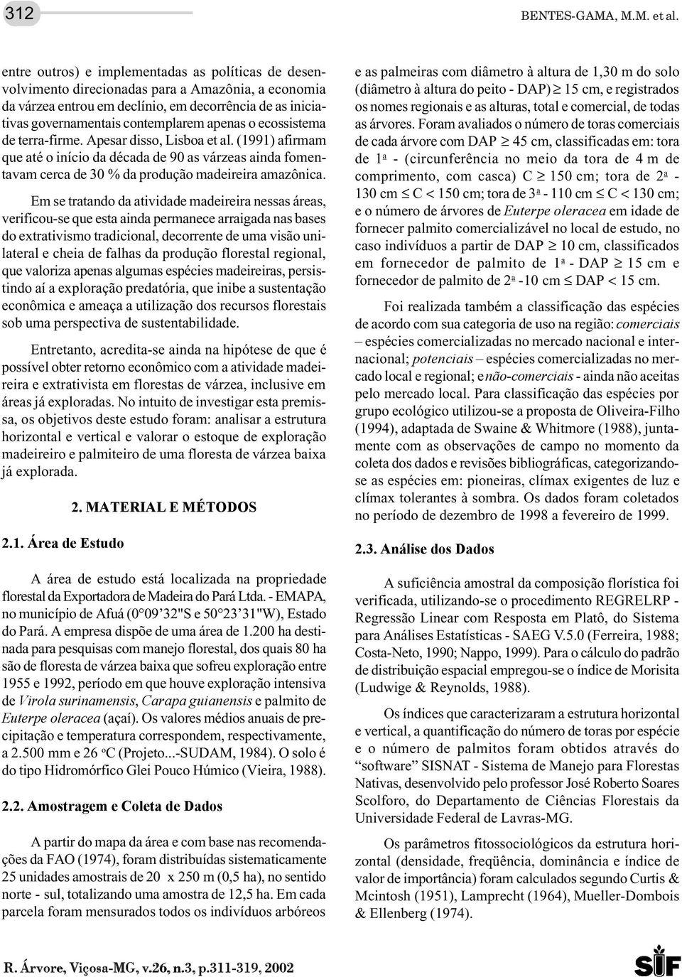 apenas o ecossistema de terra-firme. Apesar disso, Lisboa et al. (1991) afirmam que até o início da década de 90 as várzeas ainda fomentavam cerca de 30 % da produção madeireira amazônica.