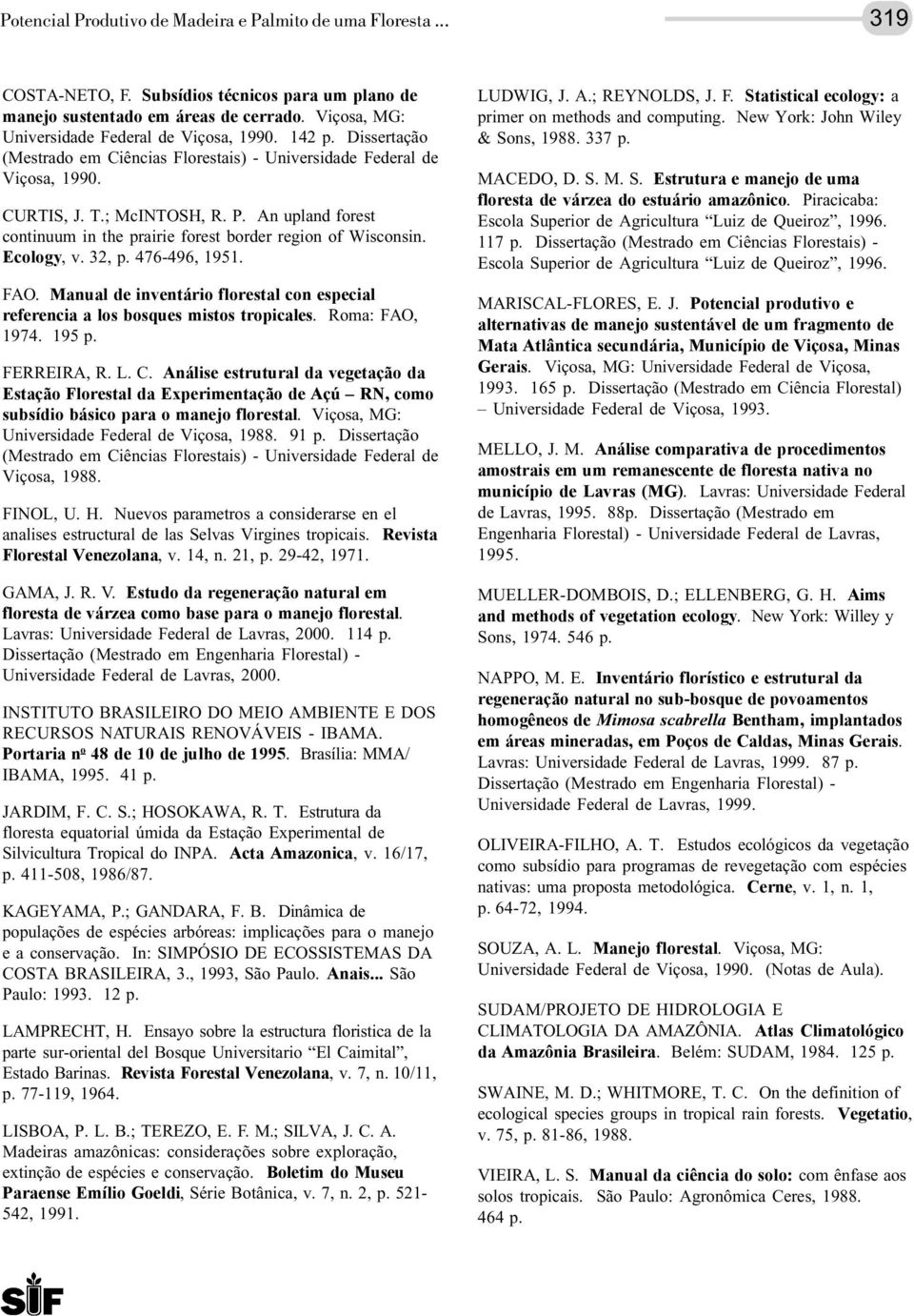 Ecology, v. 32, p. 476-496, 1951. FAO. Manual de inventário florestal con especial referencia a los bosques mistos tropicales. Roma: FAO, 1974. 195 p. FERREIRA, R. L. C.