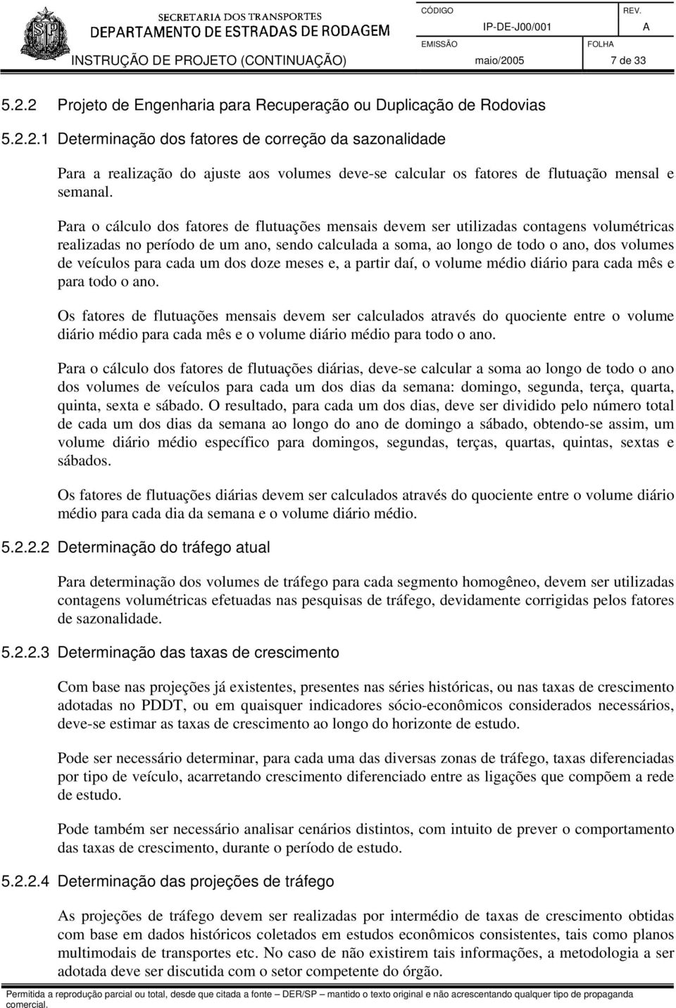 para cada um dos doze meses e, a partir daí, o volume médio diário para cada mês e para todo o ano.