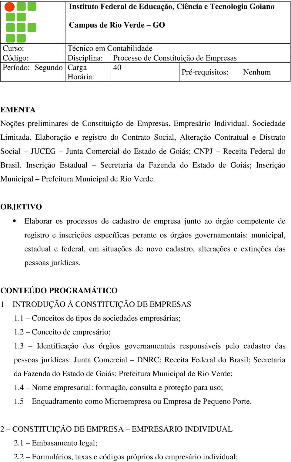 Elaboração e registro do Contrato Social, Alteração Contratual e Distrato Social JUCEG Junta Comercial do Estado de Goiás; CNPJ Receita Federal do Brasil.