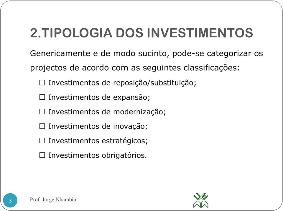 Investimentos de reposição/substituição; Investimentos de expansão;