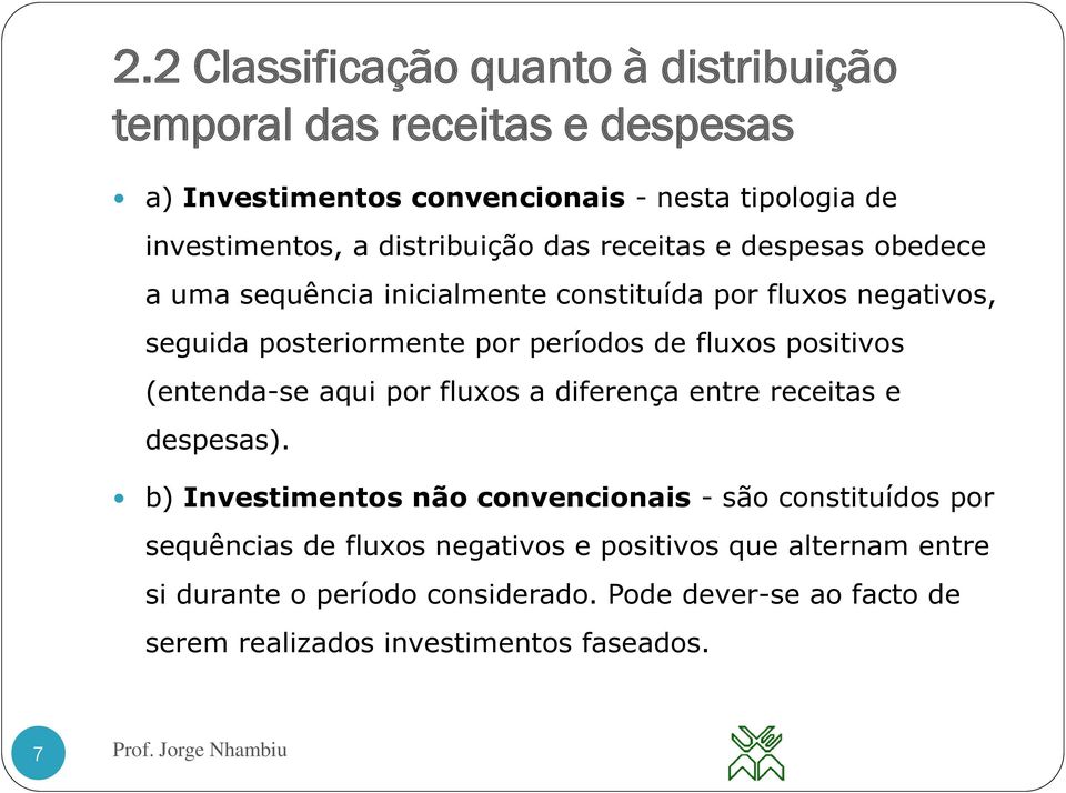 fluxos positivos (entenda-se aqui por fluxos a diferença entre receitas e despesas).