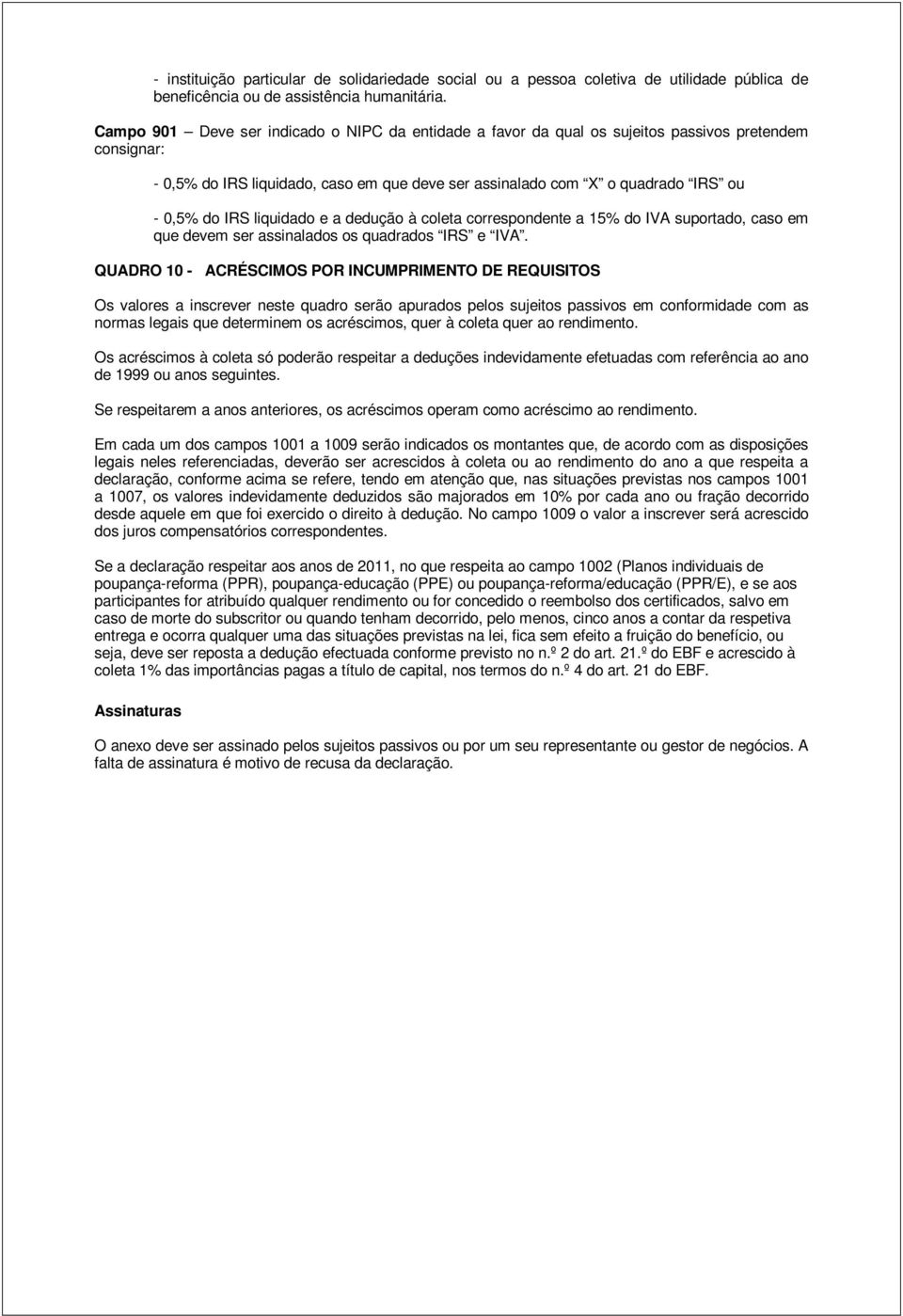 liquidado e a dedução à coleta correspondente a 15% do IVA suportado, caso em que devem ser assinalados os quadrados IRS e IVA.