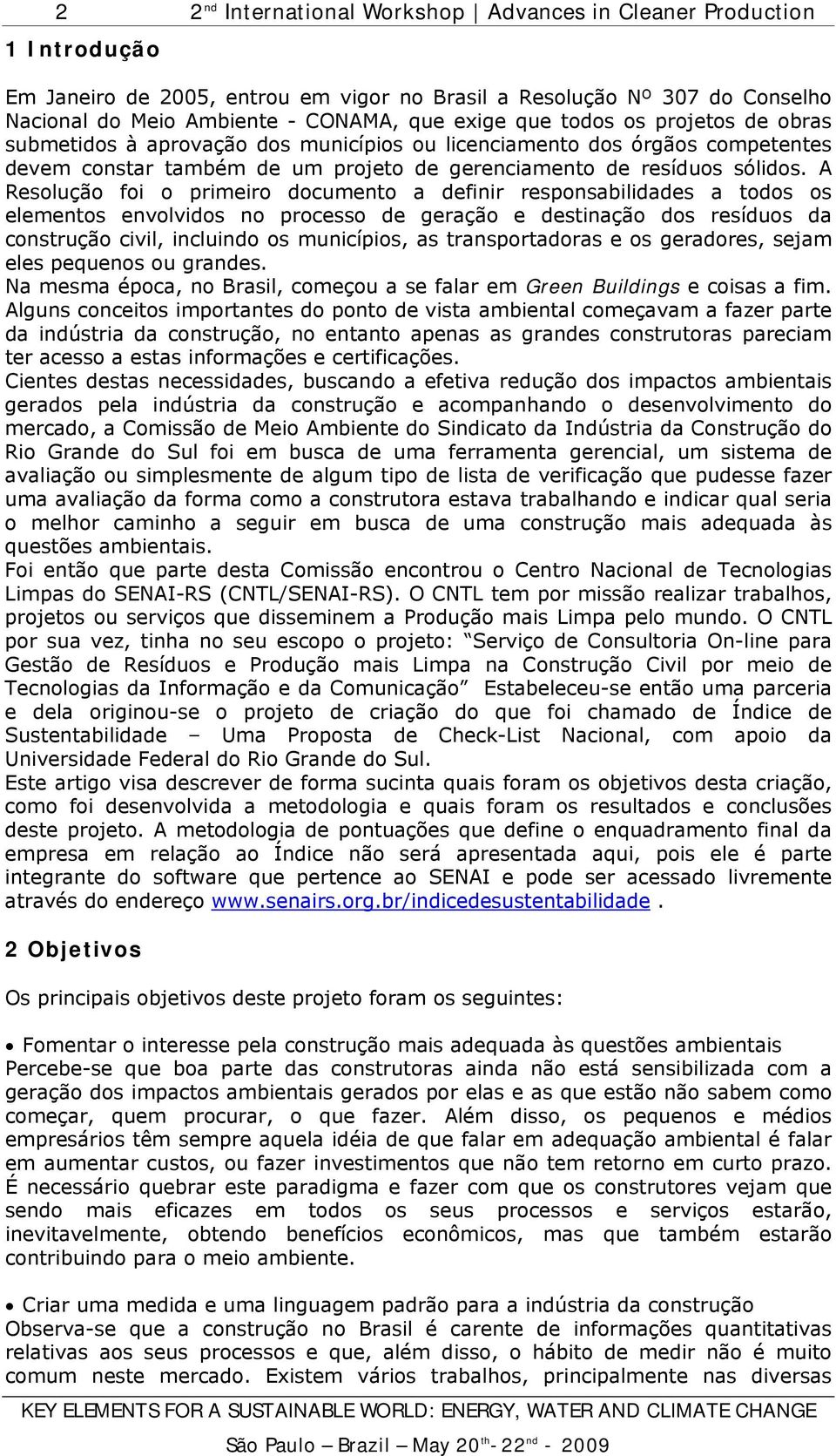 A Resolução foi o primeiro documento a definir responsabilidades a todos os elementos envolvidos no processo de geração e destinação dos resíduos da construção civil, incluindo os municípios, as