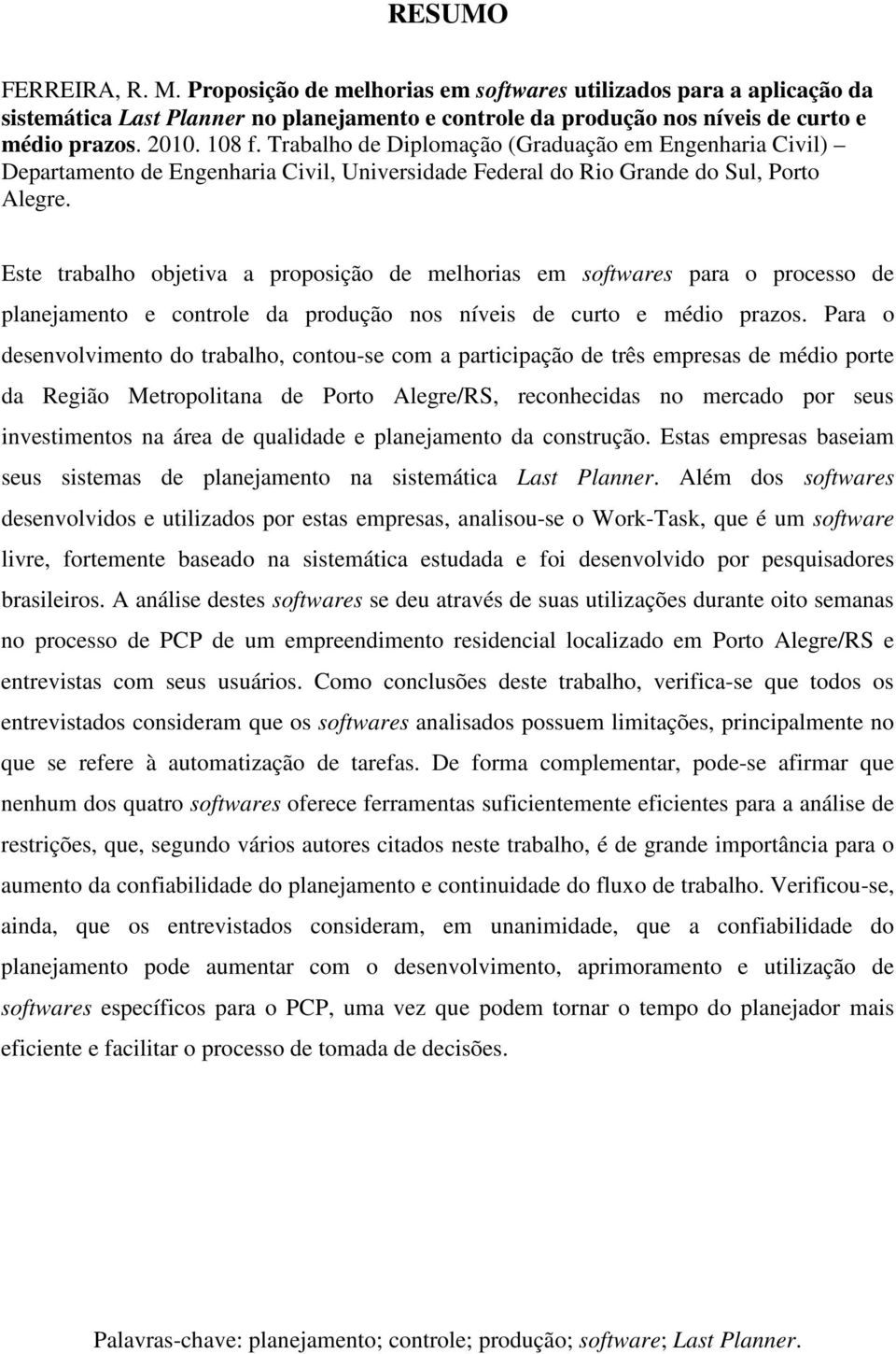 Este trabalho objetiva a proposição de melhorias em softwares para o processo de planejamento e controle da produção nos níveis de curto e médio prazos.