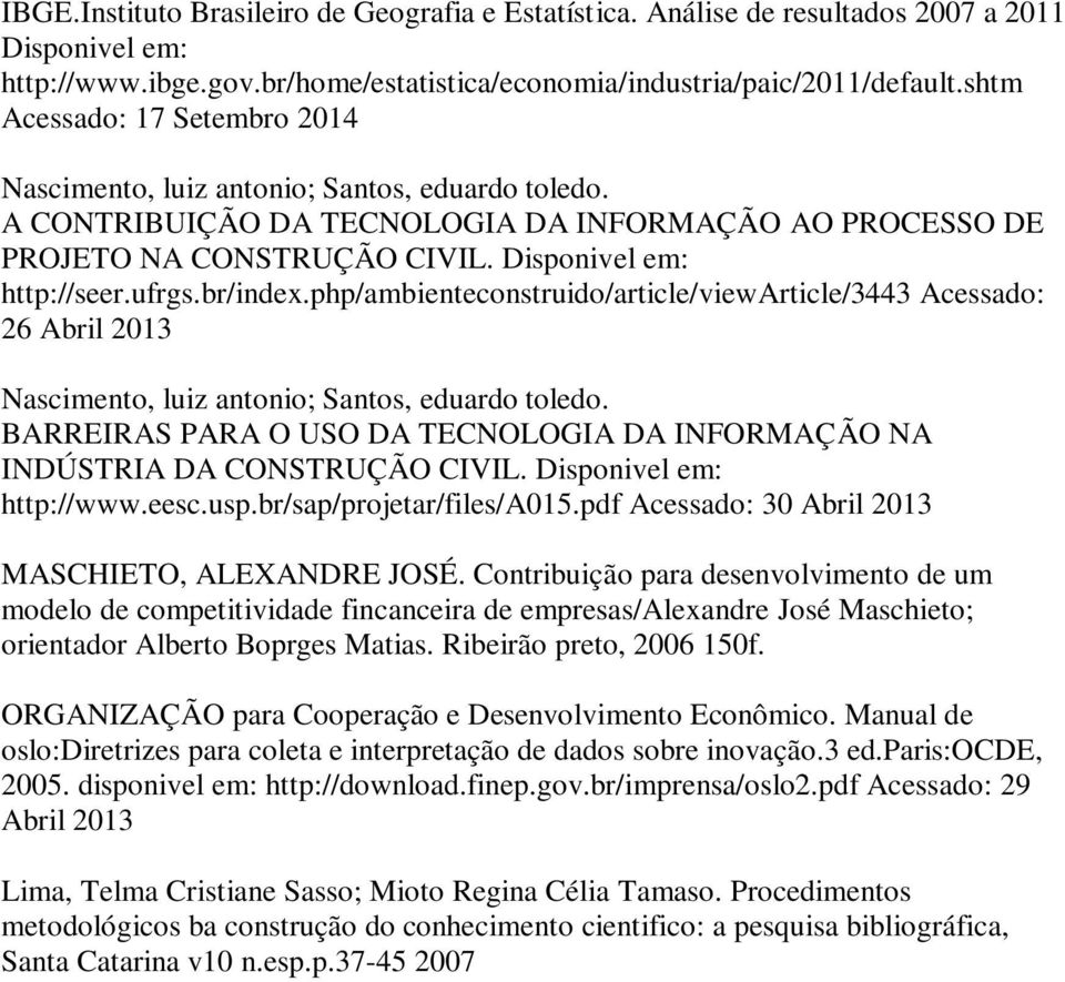 ufrgs.br/index.php/ambienteconstruido/article/viewarticle/3443 Acessado: 26 Abril 2013 Nascimento, luiz antonio; Santos, eduardo toledo.