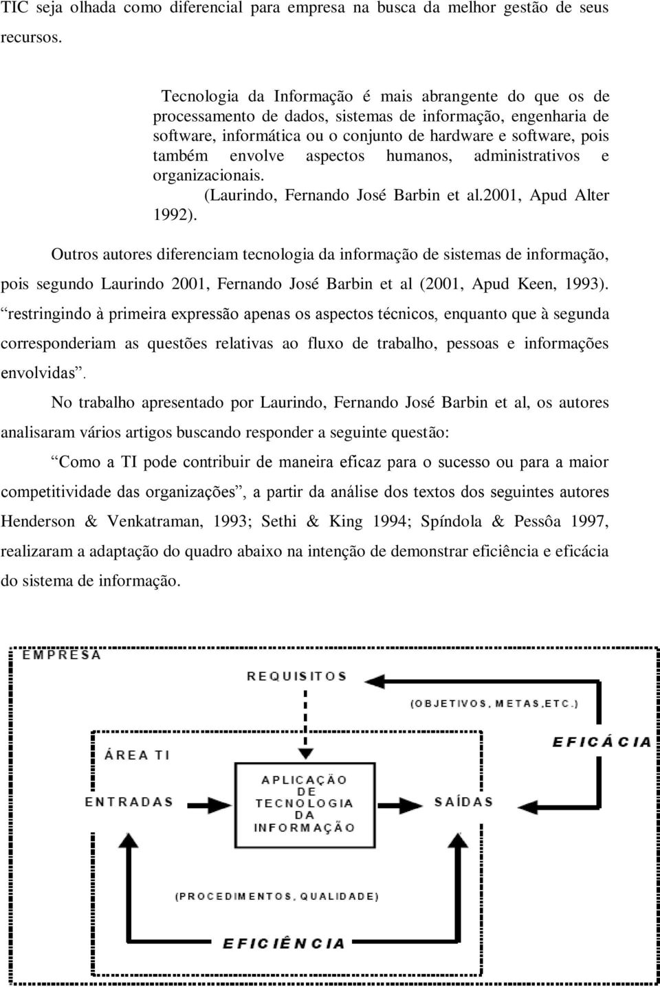 aspectos humanos, administrativos e organizacionais. (Laurindo, Fernando José Barbin et al.2001, Apud Alter 1992).