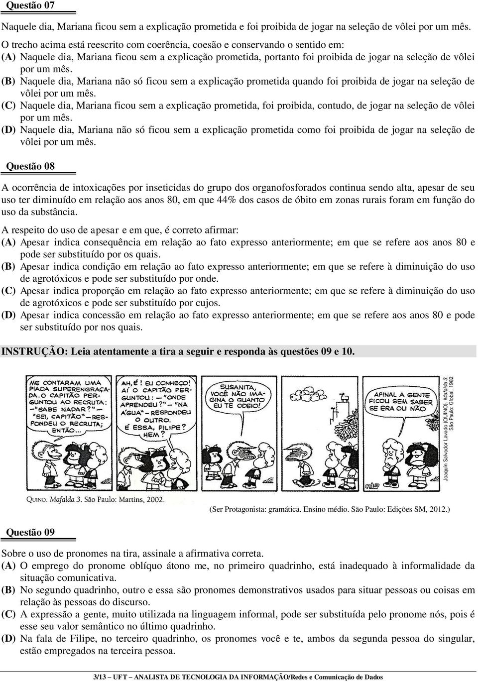 mês. (B) Naquele dia, Mariana não só ficou sem a explicação prometida quando foi proibida de jogar na seleção de vôlei por um mês.