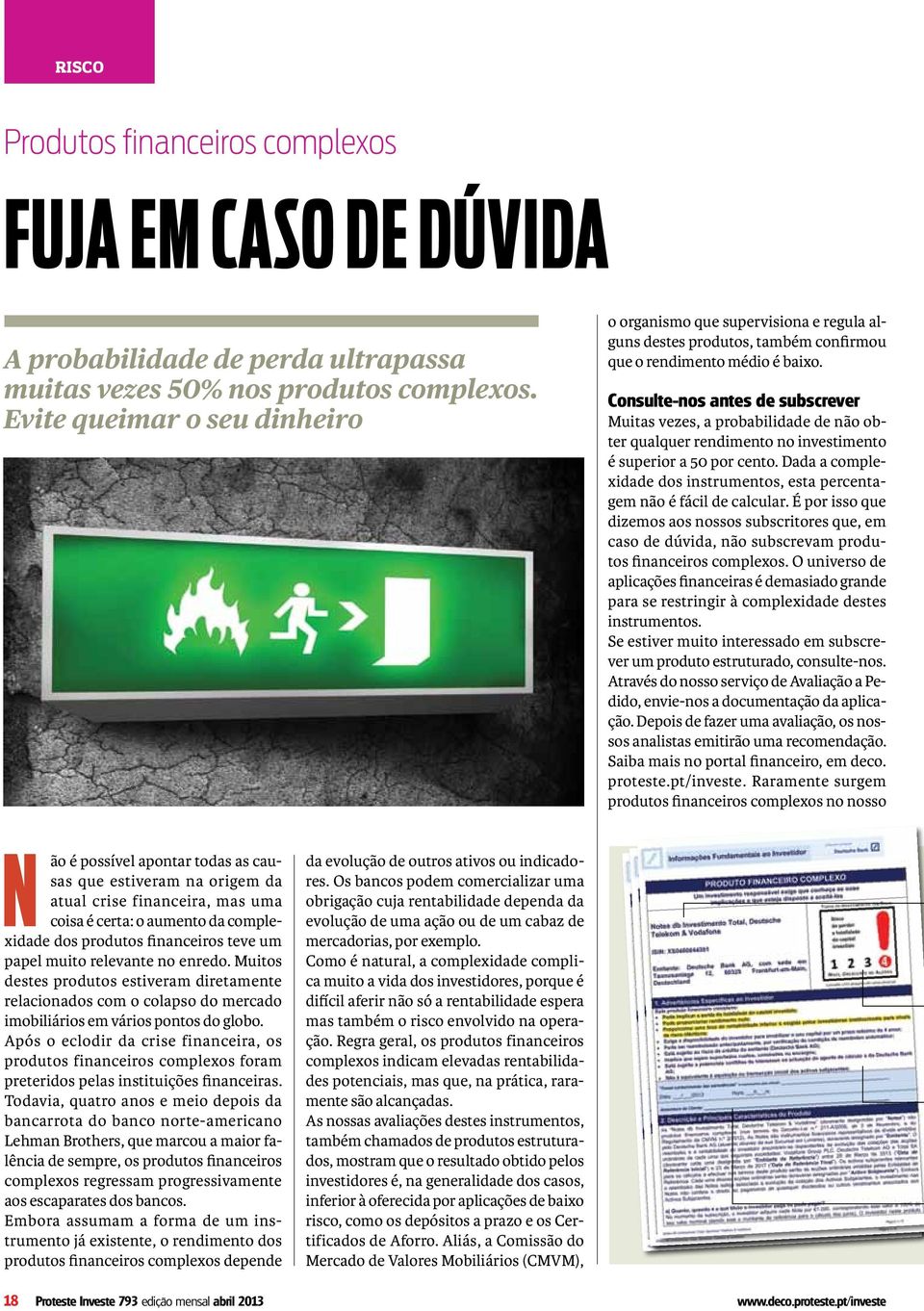 consulte-nos antes de subscrever Muitas vezes, a probabilidade de não obter qualquer rendimento no investimento é superior a 50 por cento.