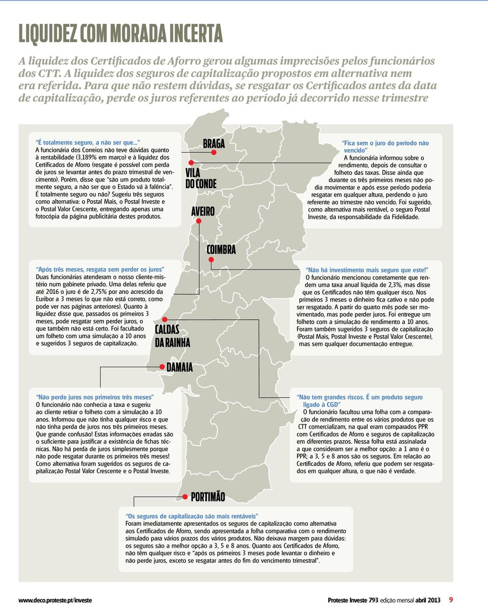 Para que não restem dúvidas, se resgatar os Certificados antes da data de capitalização, perde os juros referentes ao período já decorrido nesse trimestre É totalmente seguro, a não ser que.