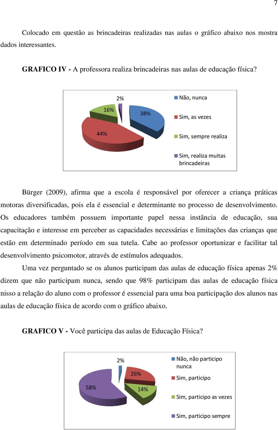 pois ela é essencial e determinante no processo de desenvolvimento.