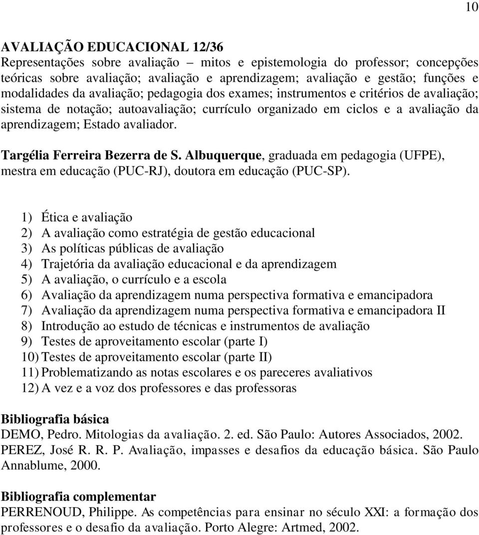 avaliador. Targélia Ferreira Bezerra de S. Albuquerque, graduada em pedagogia (UFPE), mestra em educação (PUC-RJ), doutora em educação (PUC-SP).