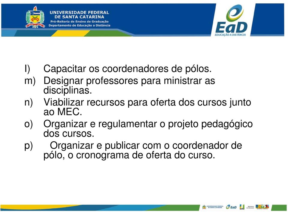 n) Viabilizar recursos para oferta dos cursos junto ao MEC.