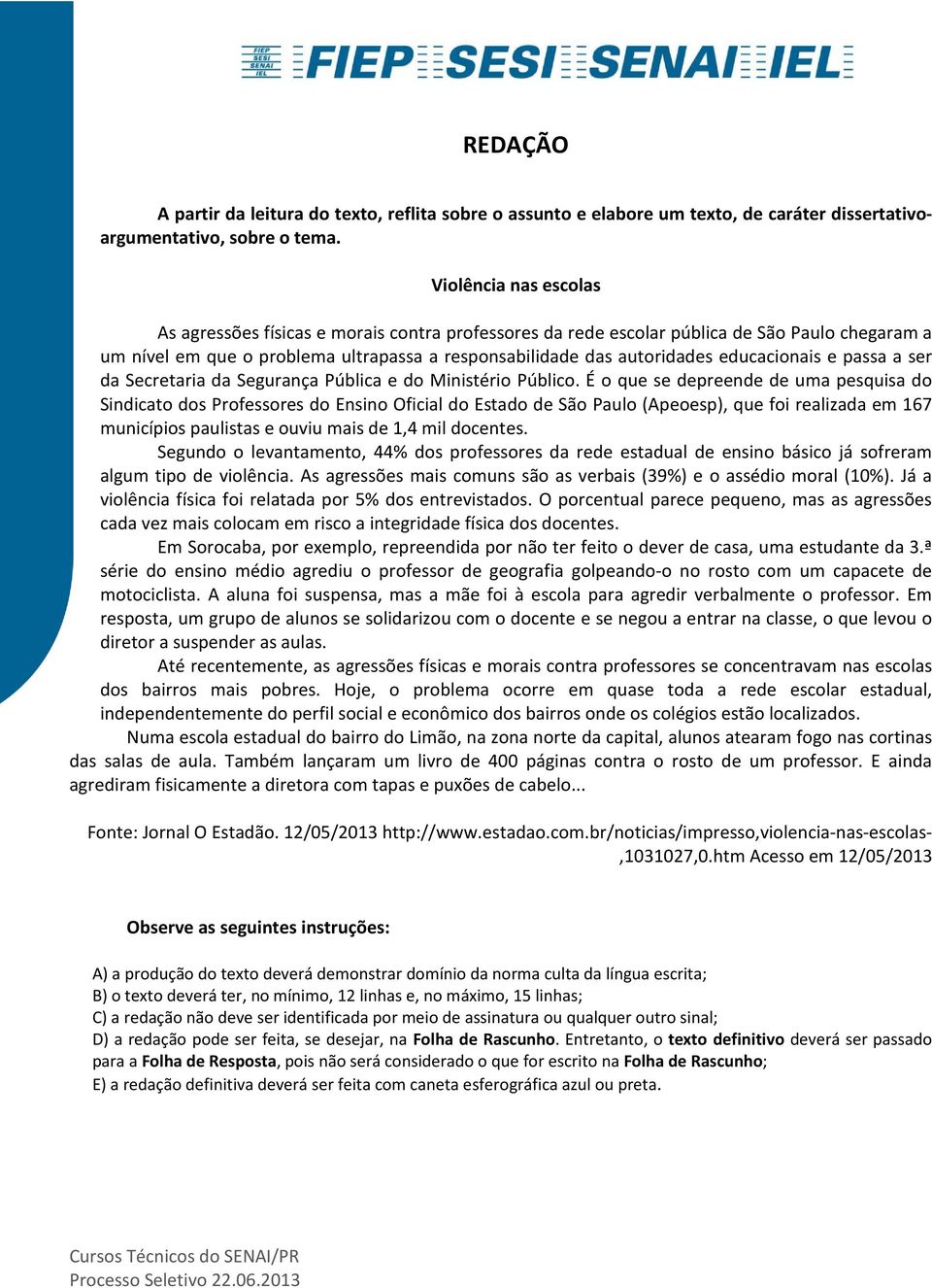 educacionais e passa a ser da Secretaria da Segurança Pública e do Ministério Público.