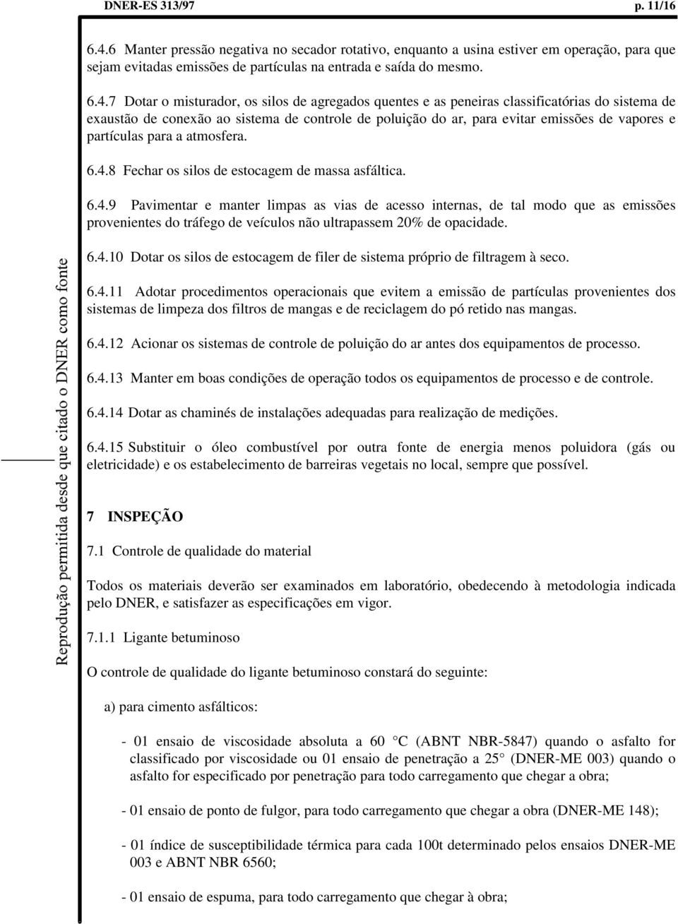 7 Dotar o misturador, os silos de agregados quentes e as peneiras classificatórias do sistema de exaustão de conexão ao sistema de controle de poluição do ar, para evitar emissões de vapores e