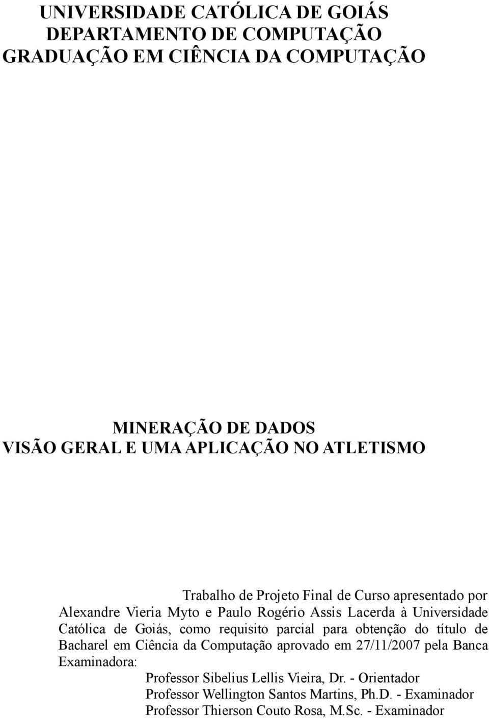 Goiás, como requisito parcial para obtenção do título de Bacharel em Ciência da Computação aprovado em 27/11/2007 pela Banca Examinadora: