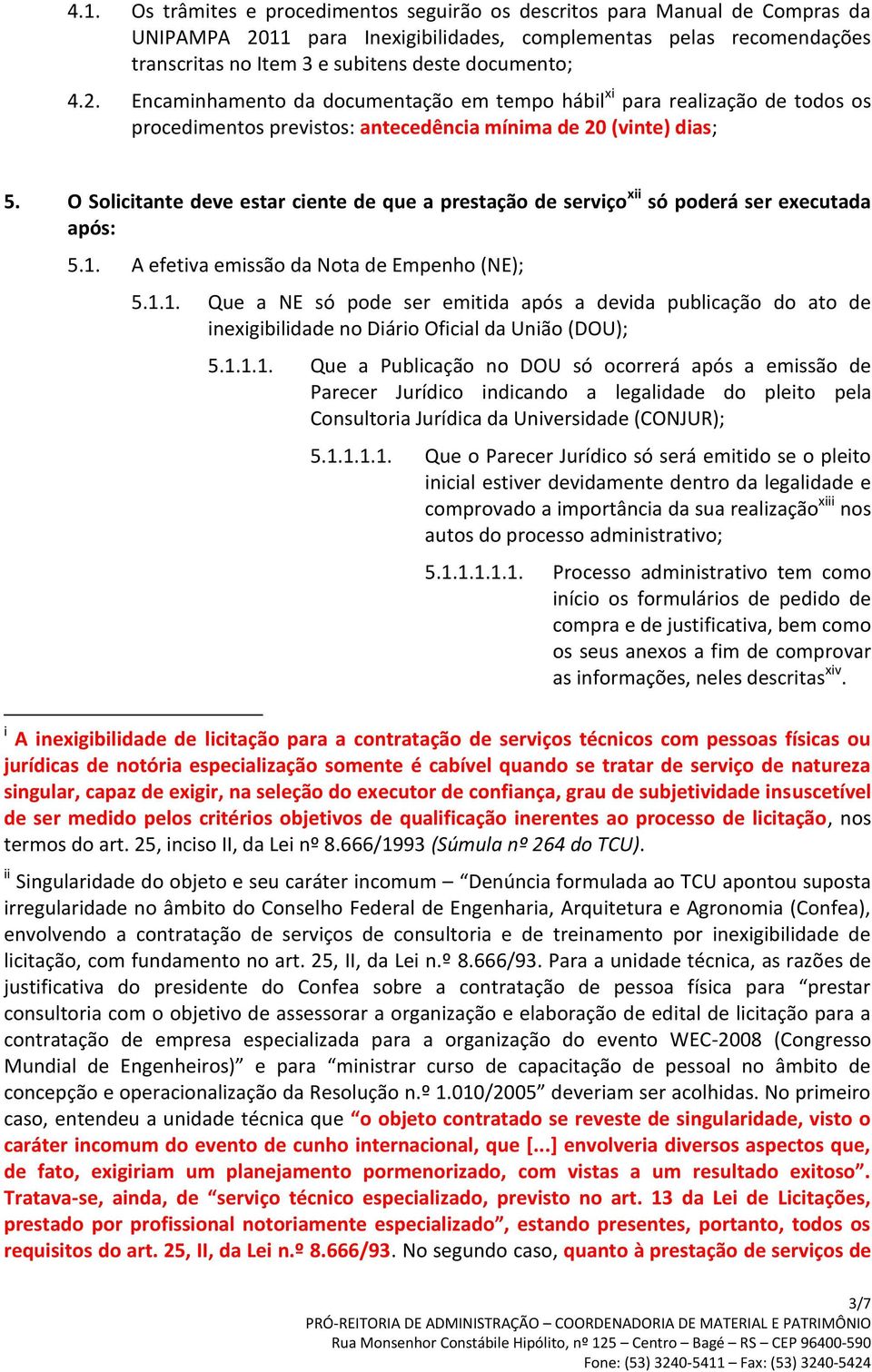 O Solicitante deve estar ciente de que a prestação de serviço xii só poderá ser executada após: 5.1.