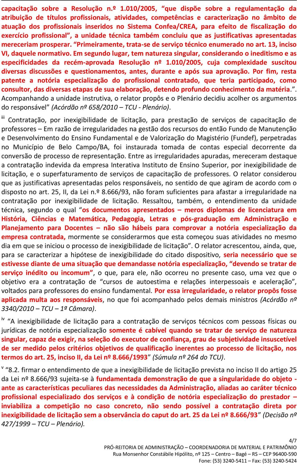 para efeito de fiscalização do exercício profissional, a unidade técnica também concluiu que as justificativas apresentadas mereceriam prosperar.