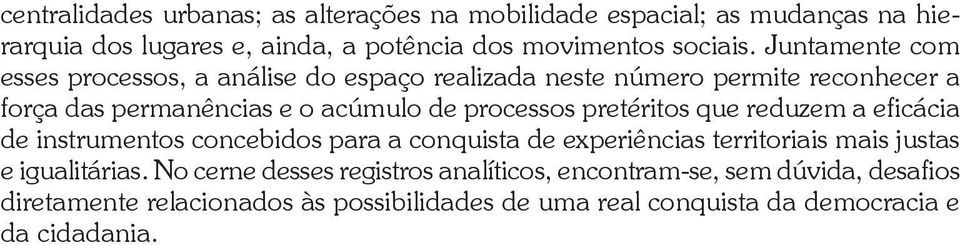 pretéritos que reduzem a eficácia de instrumentos concebidos para a conquista de experiências territoriais mais justas e igualitárias.