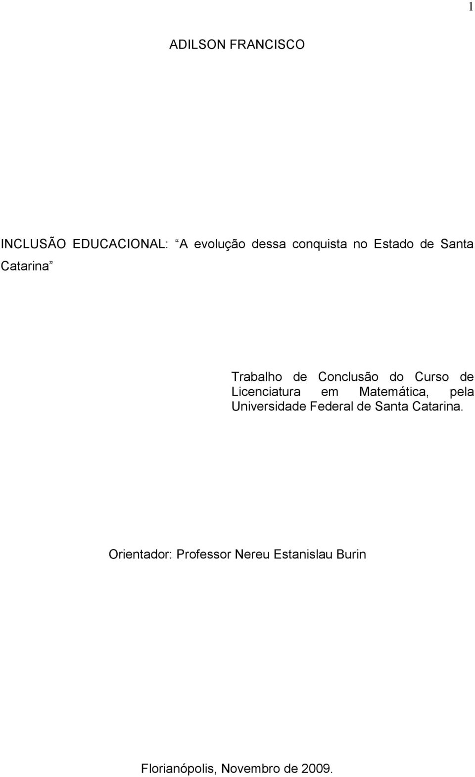 Licenciatura em Matemática, pela Universidade Federal de Santa