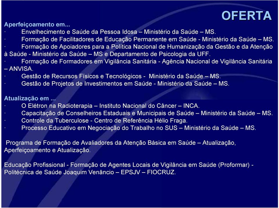 Formação de Formadores em Vigilância Sanitária - Agência Nacional de Vigilância Sanitária ANVISA. Gestão de Recursos Físicos e Tecnológicos - Ministério da Saúde MS.