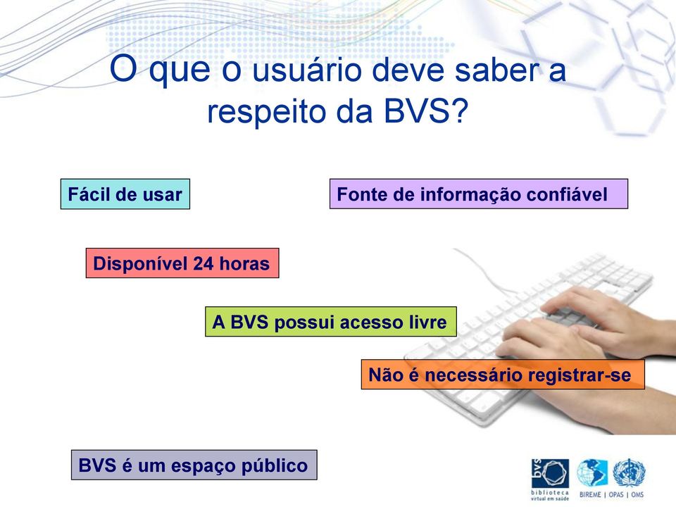 Disponível 24 horas A BVS possui acesso livre