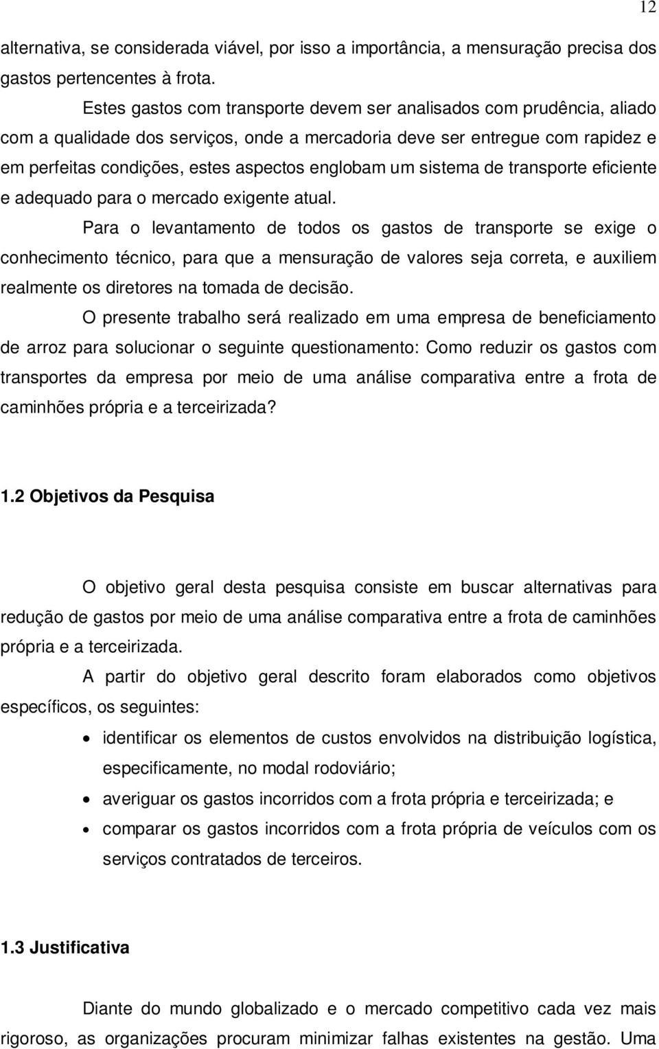 um sistema de transporte eficiente e adequado para o mercado exigente atual.