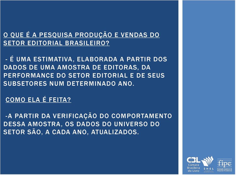 PERFORMANCE DO SETOR EDITORIAL E DE SEUS SUBSETORES NUM DETERMINADO ANO.