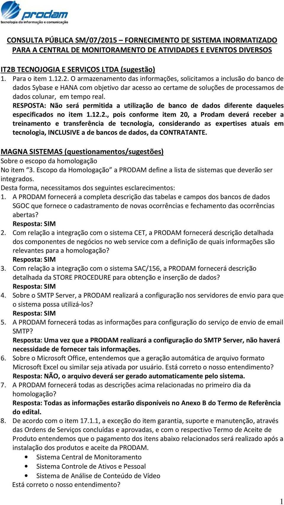TECNOJOGIA E SERVIÇOS LTDA (sugestão) 1. Para o item 1.12.
