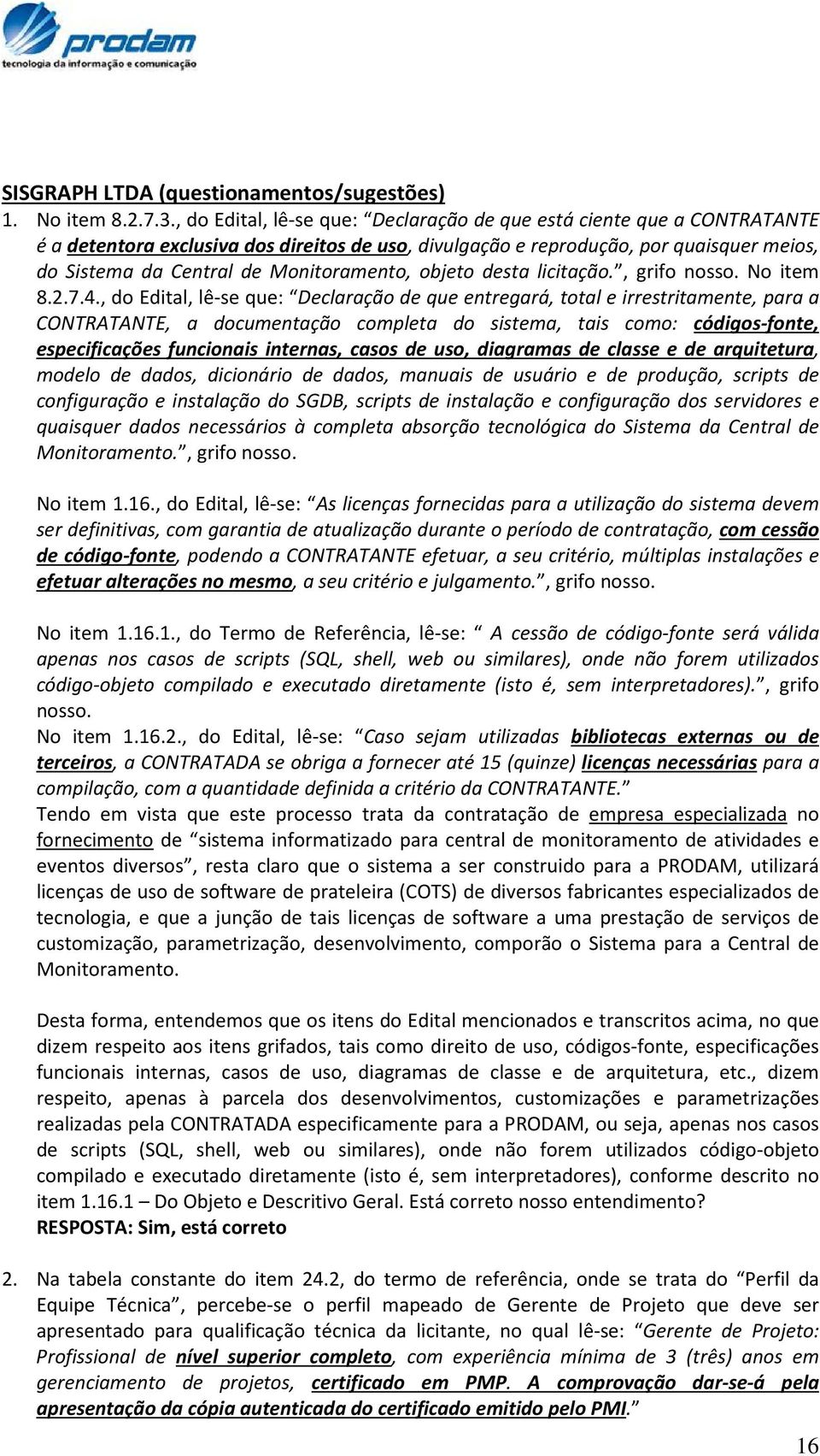 Monitoramento, objeto desta licitação., grifo nosso. No item 8.2.7.4.