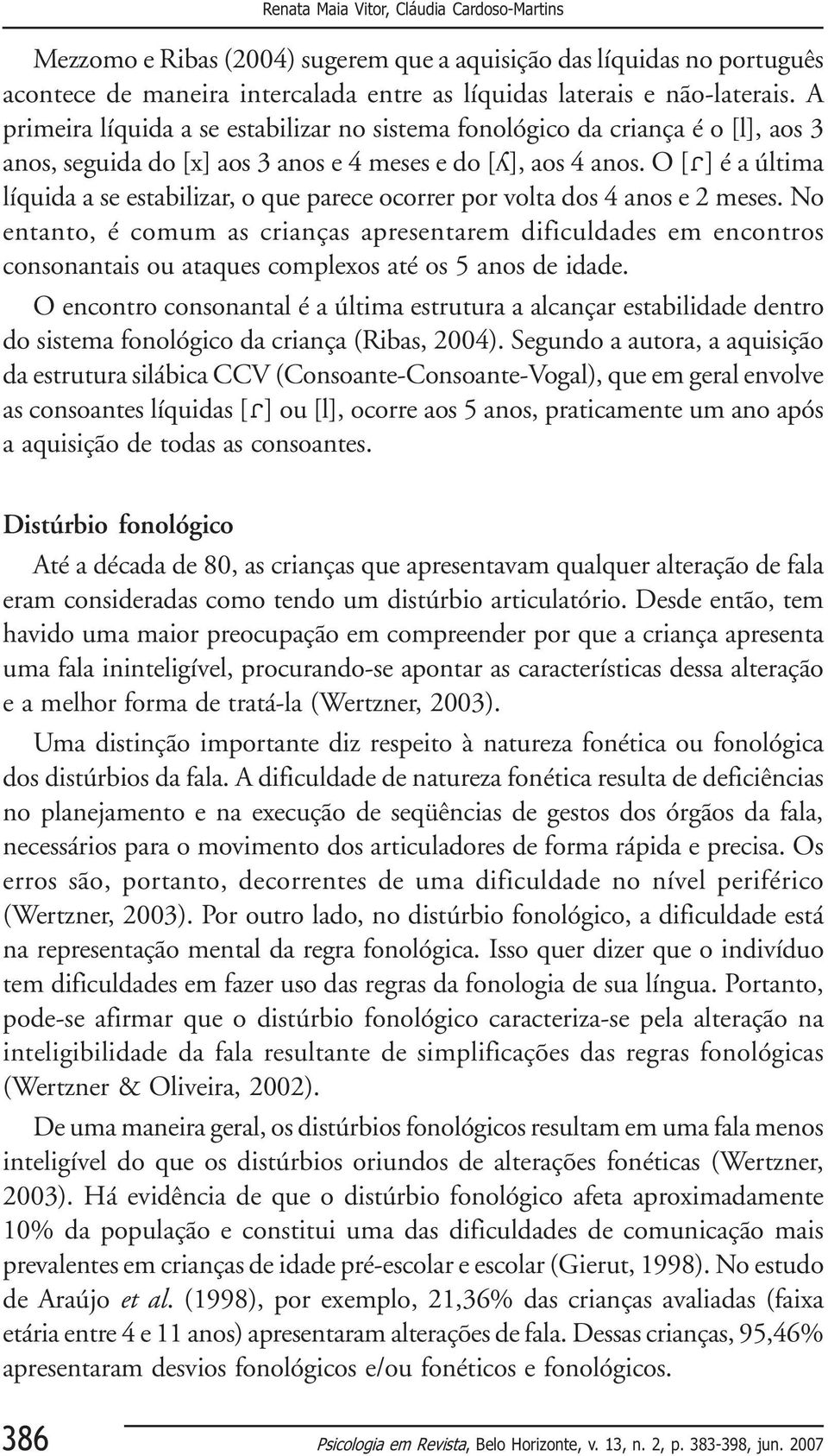 O [ ] é a última líquida a se estabilizar, o que parece ocorrer por volta dos 4 anos e 2 meses.