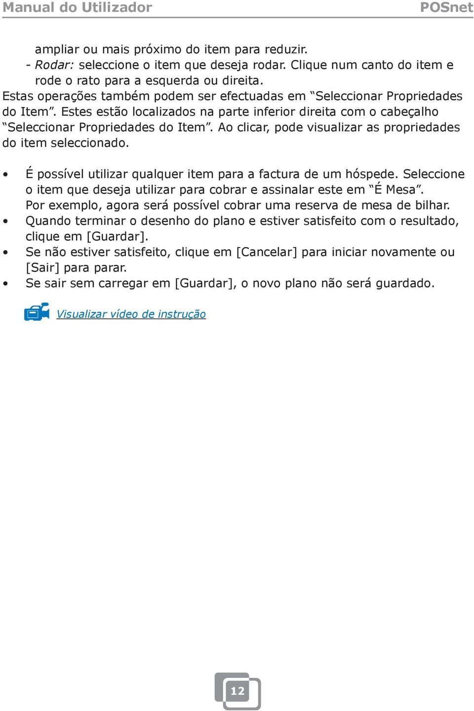 Ao clicar, pode visualizar as propriedades do item seleccionado. É possível utilizar qualquer item para a factura de um hóspede.