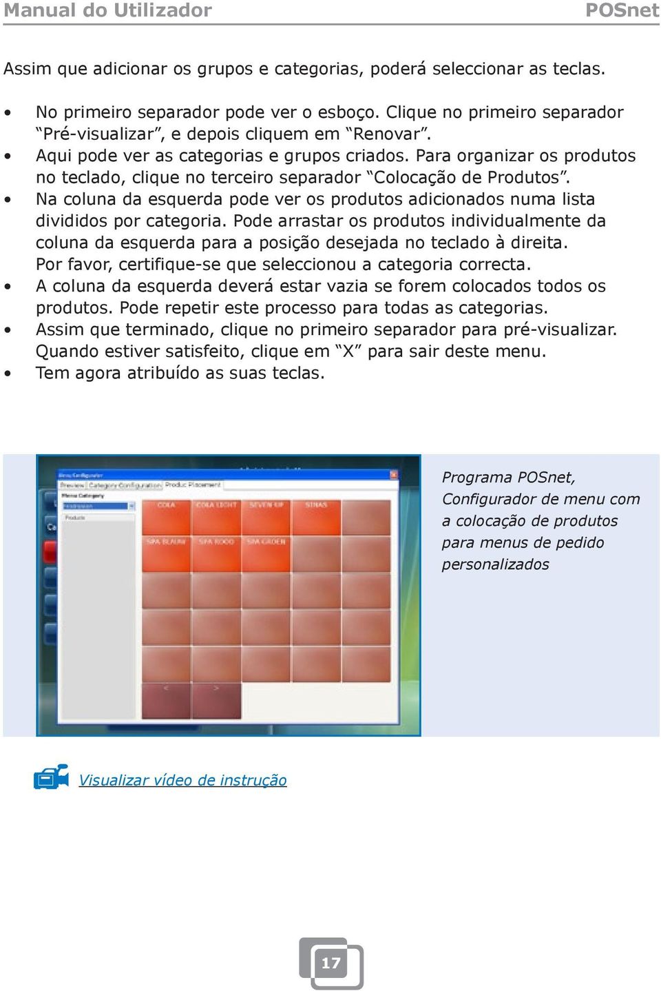 Na coluna da esquerda pode ver os produtos adicionados numa lista divididos por categoria. Pode arrastar os produtos individualmente da coluna da esquerda para a posição desejada no teclado à direita.