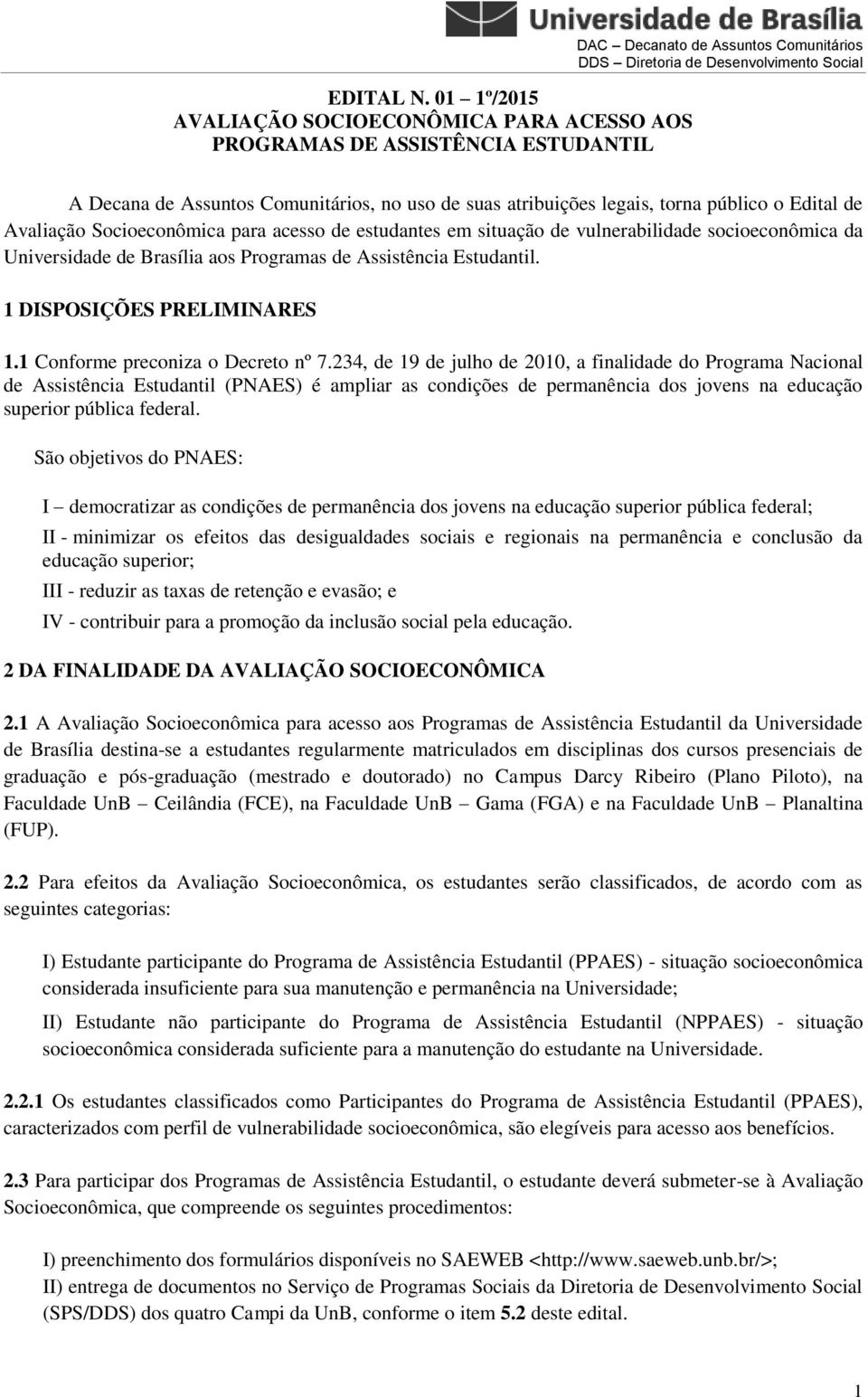 torna público o Edital de Avaliação Socioeconômica para acesso de estudantes em situação de vulnerabilidade socioeconômica da Universidade de Brasília aos Programas de Assistência Estudantil.