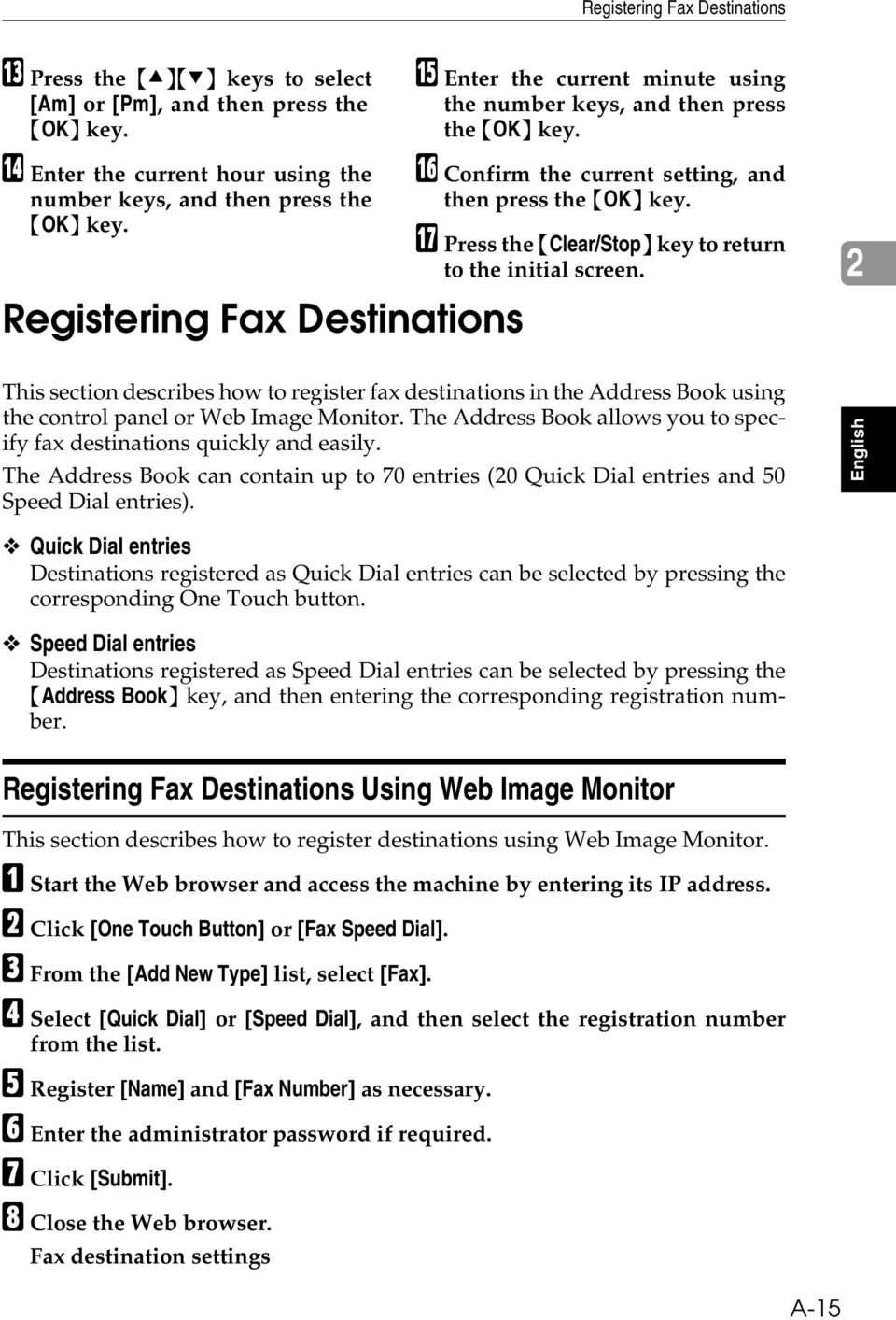 Q Press the {Clear/Stop} key to return to the initial screen. 2 This section describes how to register fax destinations in the Address Book using the control panel or Web Image Monitor.