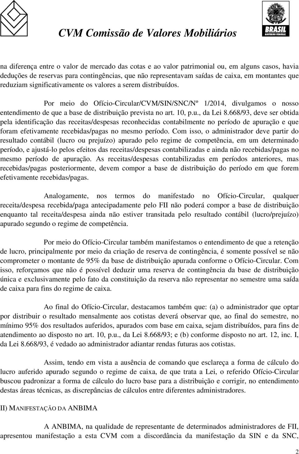 668/93, deve ser obtida pela identificação das receitas/despesas reconhecidas contabilmente no período de apuração e que foram efetivamente recebidas/pagas no mesmo período.